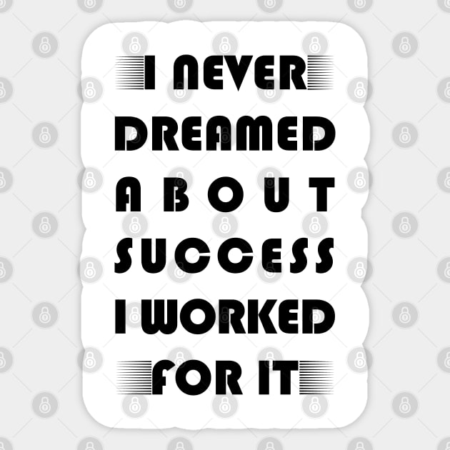 I never dreamed about success i worked for it motivational saying Sticker by Hohohaxi